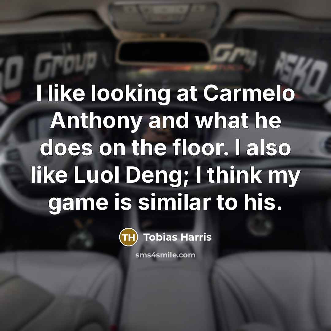 “I like looking at Carmelo Anthony and what he does…” quote by Tobias Harris