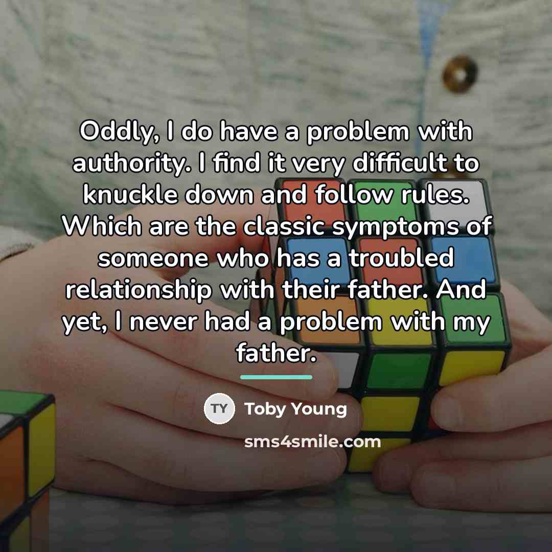 “Oddly, I do have a problem with authority. I find…” quote by Toby Young