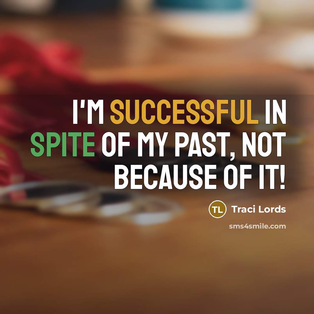 “I'm successful in spite of my past, not because of…” quote by Traci Lords