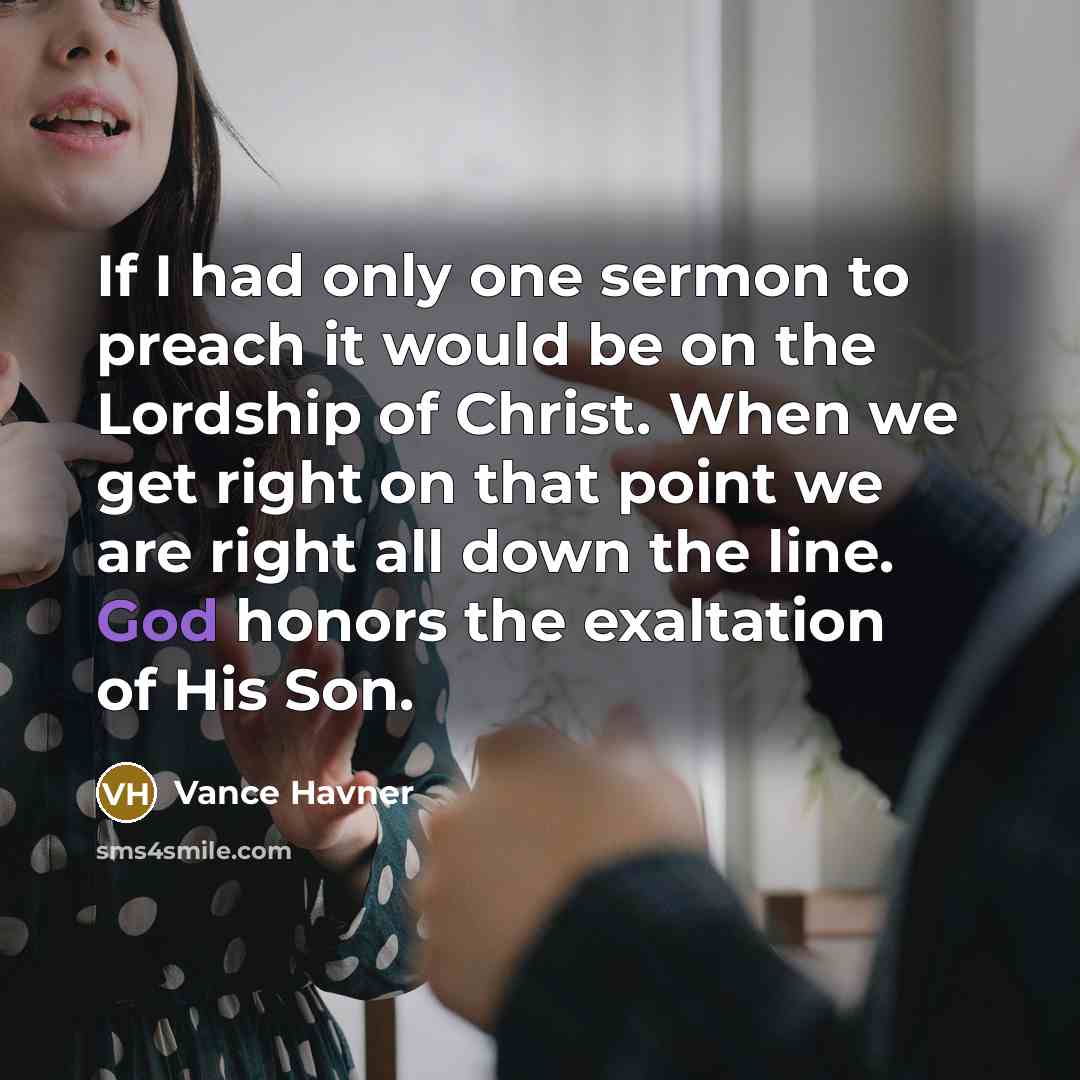 “If I had only one sermon to preach it would…” quote by Vance Havner