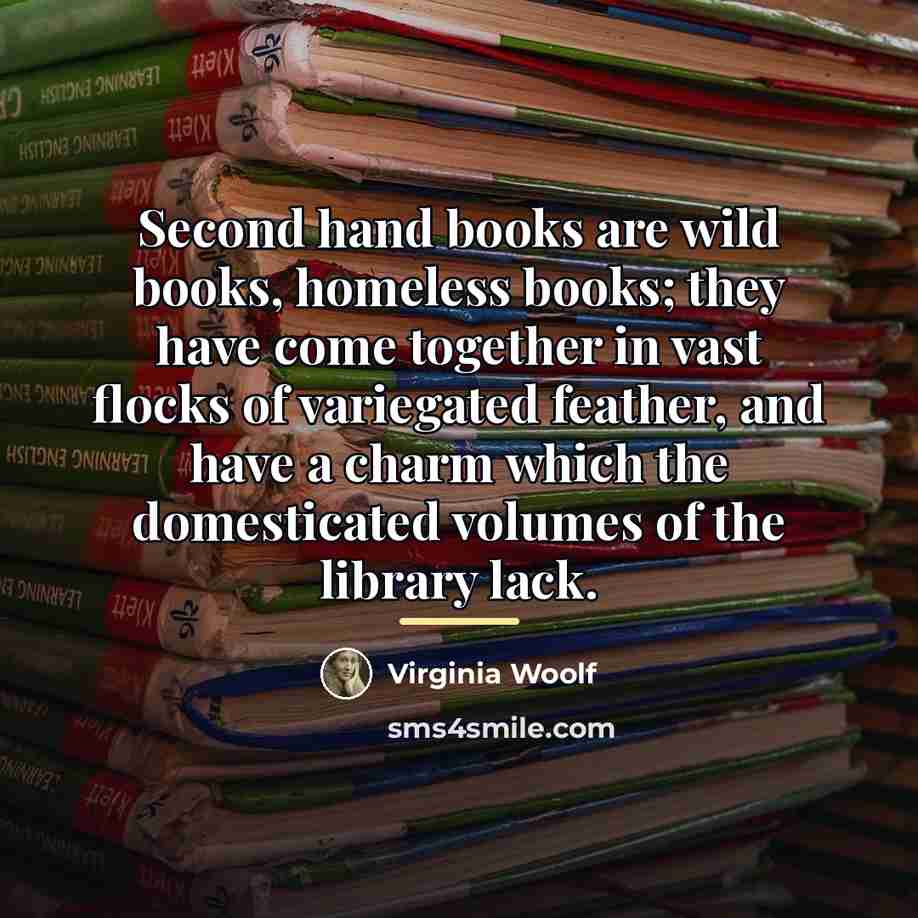 “Second hand books are wild books, homeless books; they have…” quote by Virginia Woolf