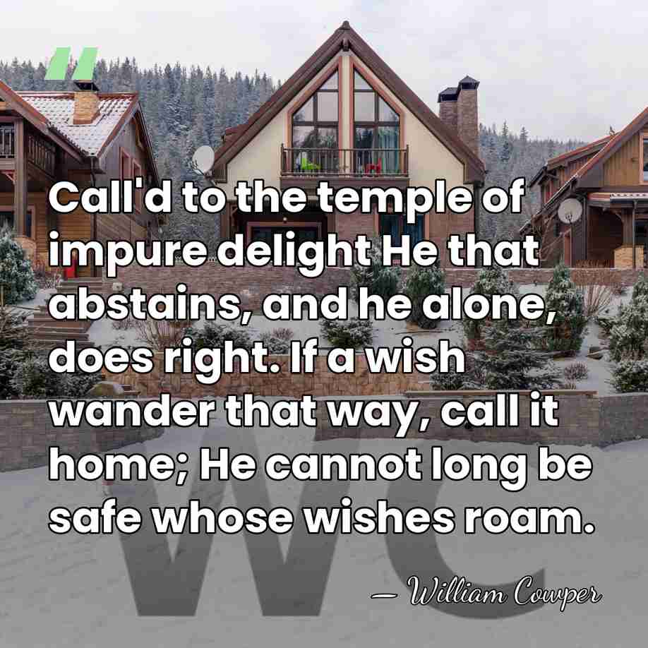 Call'd to the temple of impure delight He that abstains, and he&hellip; - William Cowper