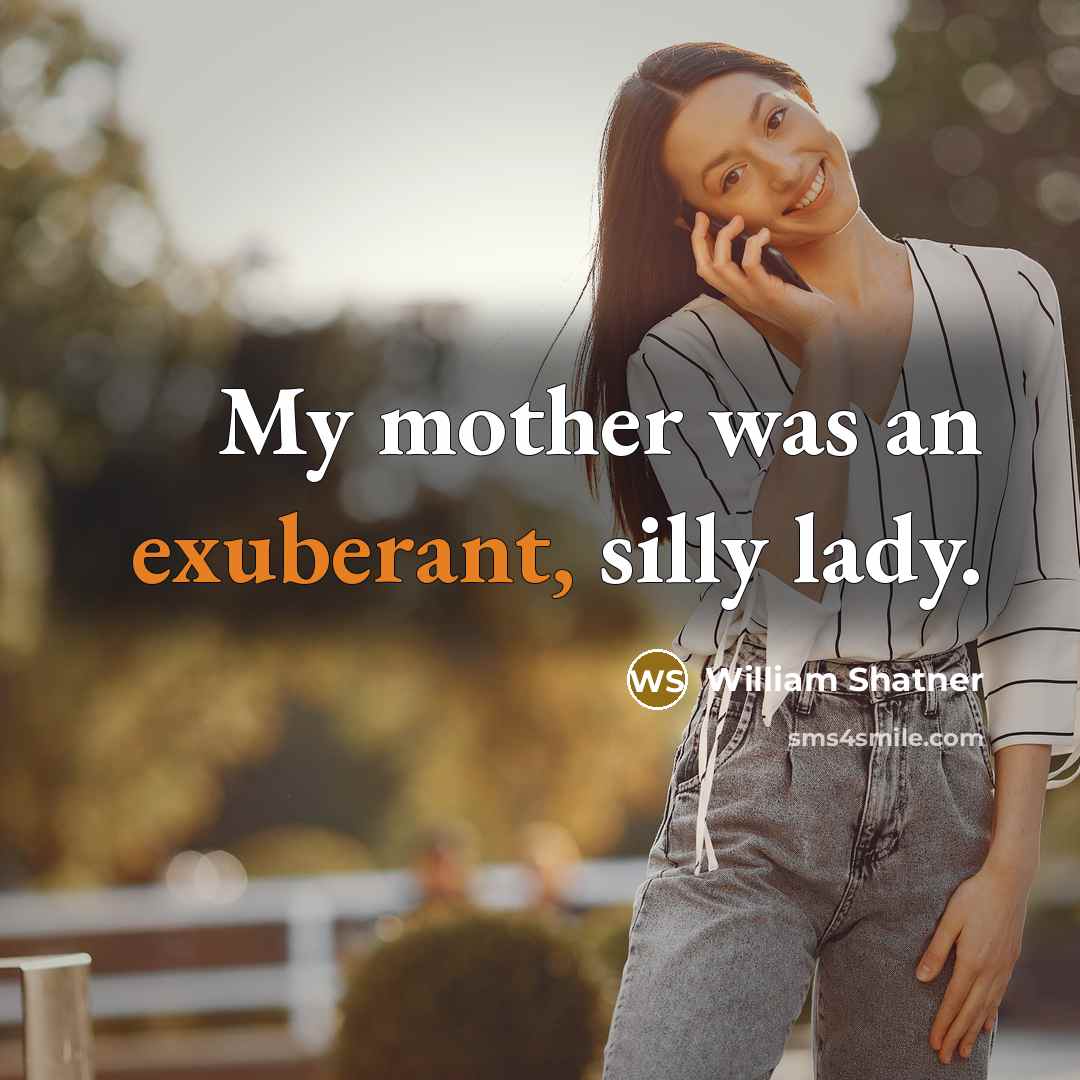 “My mother was an exuberant, silly lady.…” quote by William Shatner