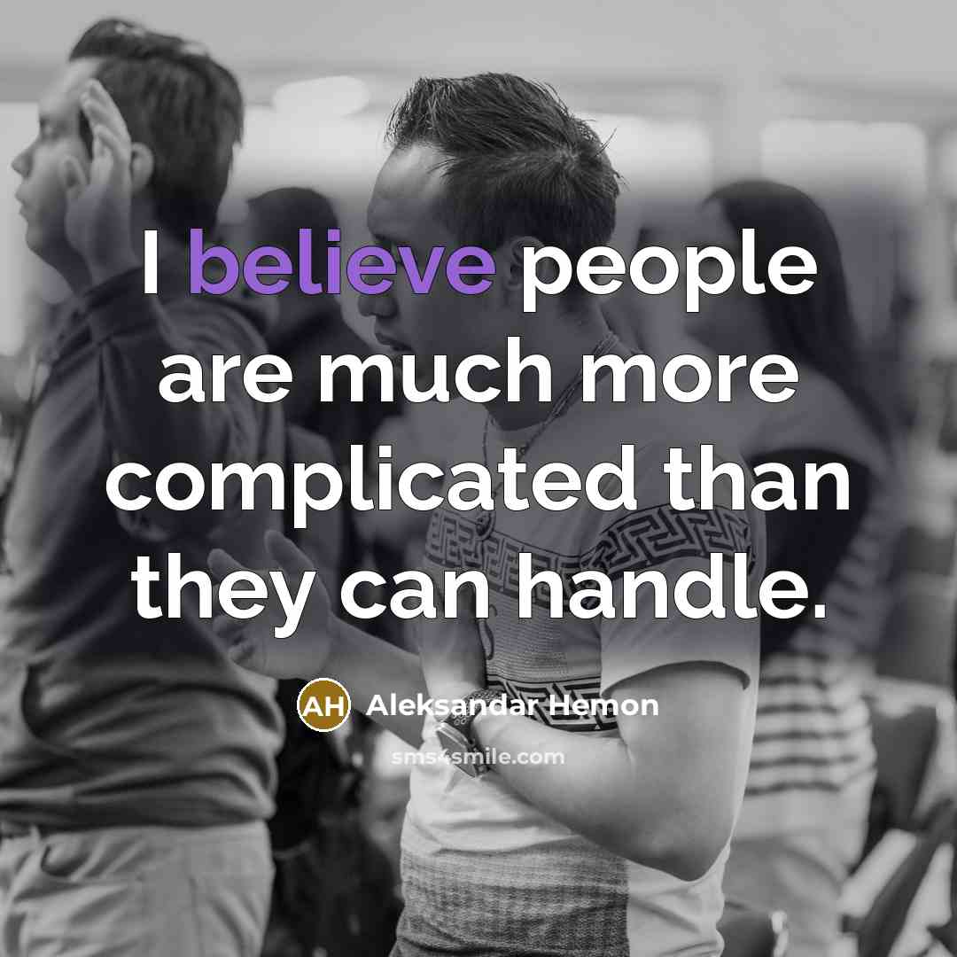 “I believe people are much more complicated than they can…” quote by Aleksandar Hemon