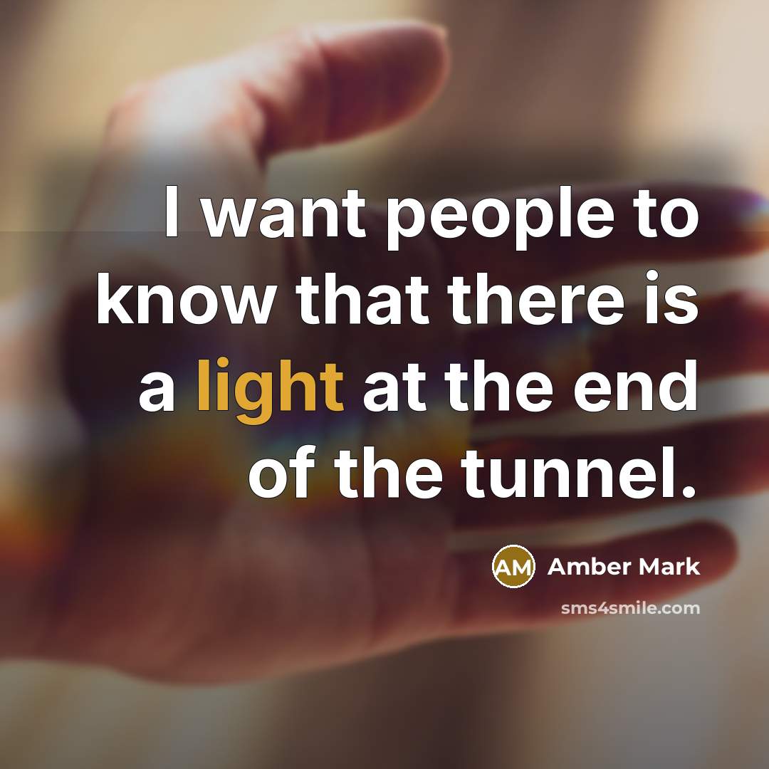 “I want people to know that there is a light…” quote by Amber Mark
