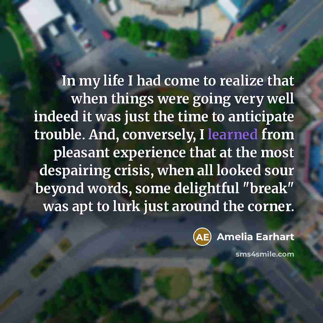 “In my life I had come to realize that when…” quote by Amelia Earhart