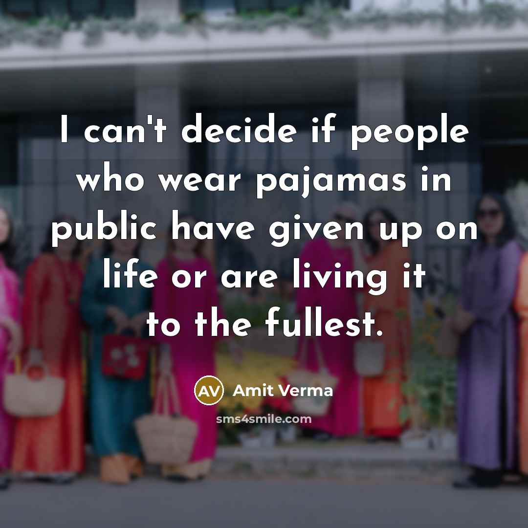 “I can't decide if people who wear pajamas in public…” quote by Amit Verma