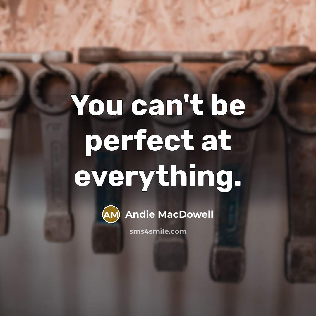 “You can't be perfect at everything.…” quote by Andie MacDowell