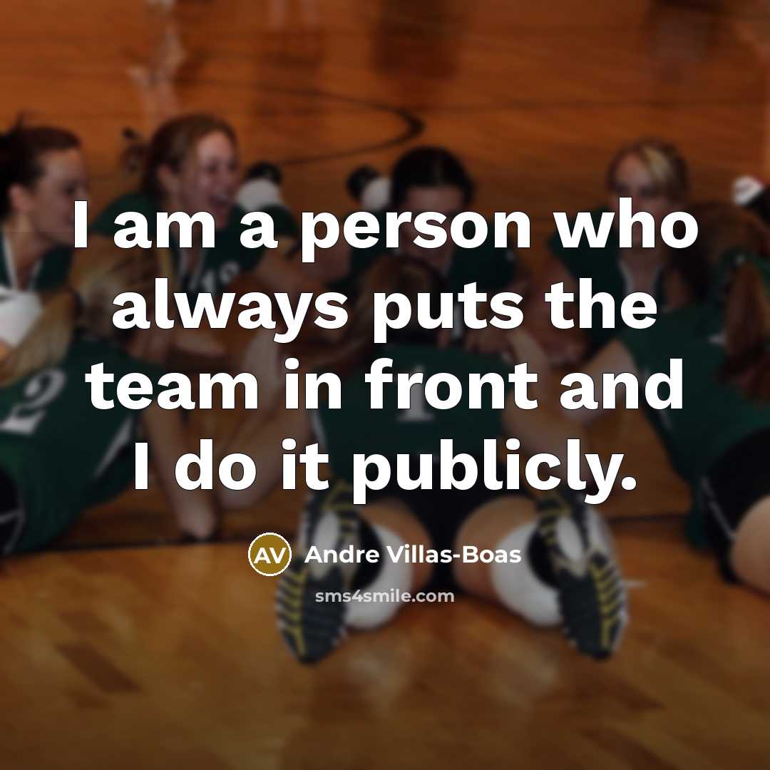 “I am a person who always puts the team in…” quote by Andre Villas-Boas