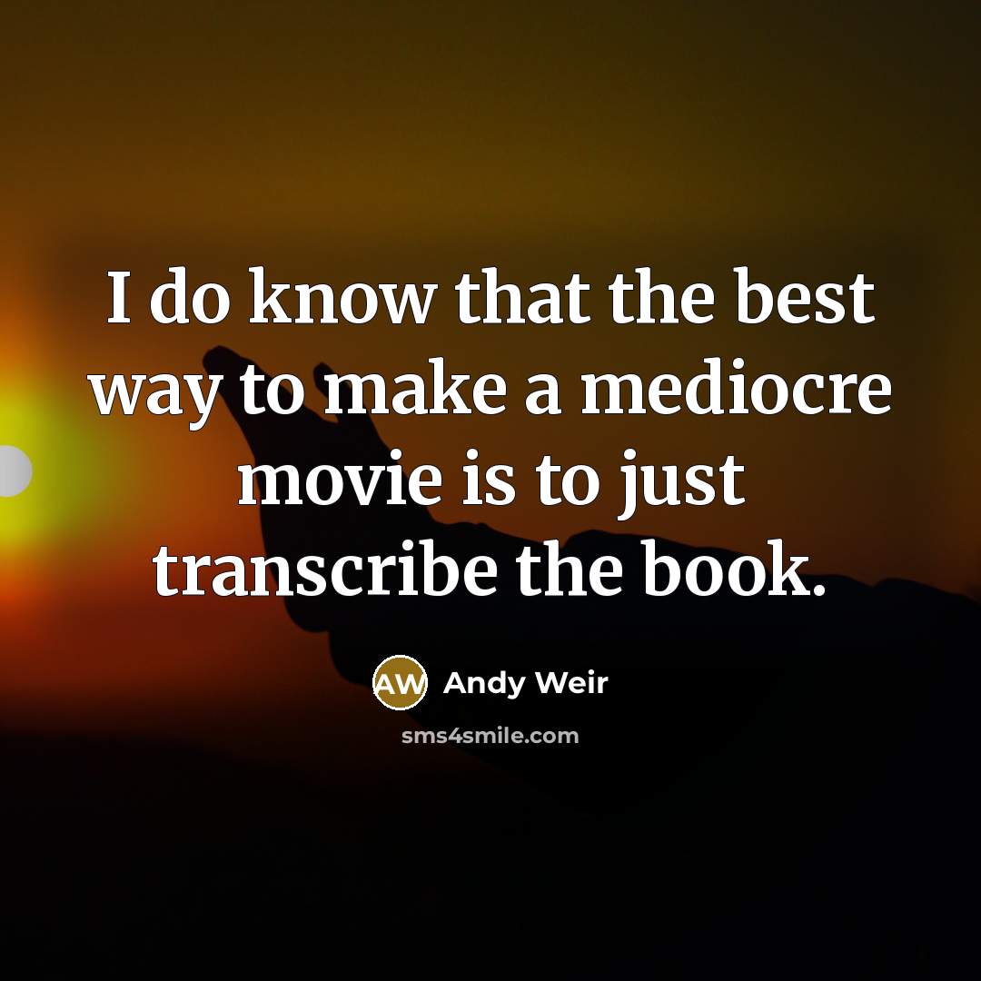 “I do know that the best way to make a…” quote by Andy Weir