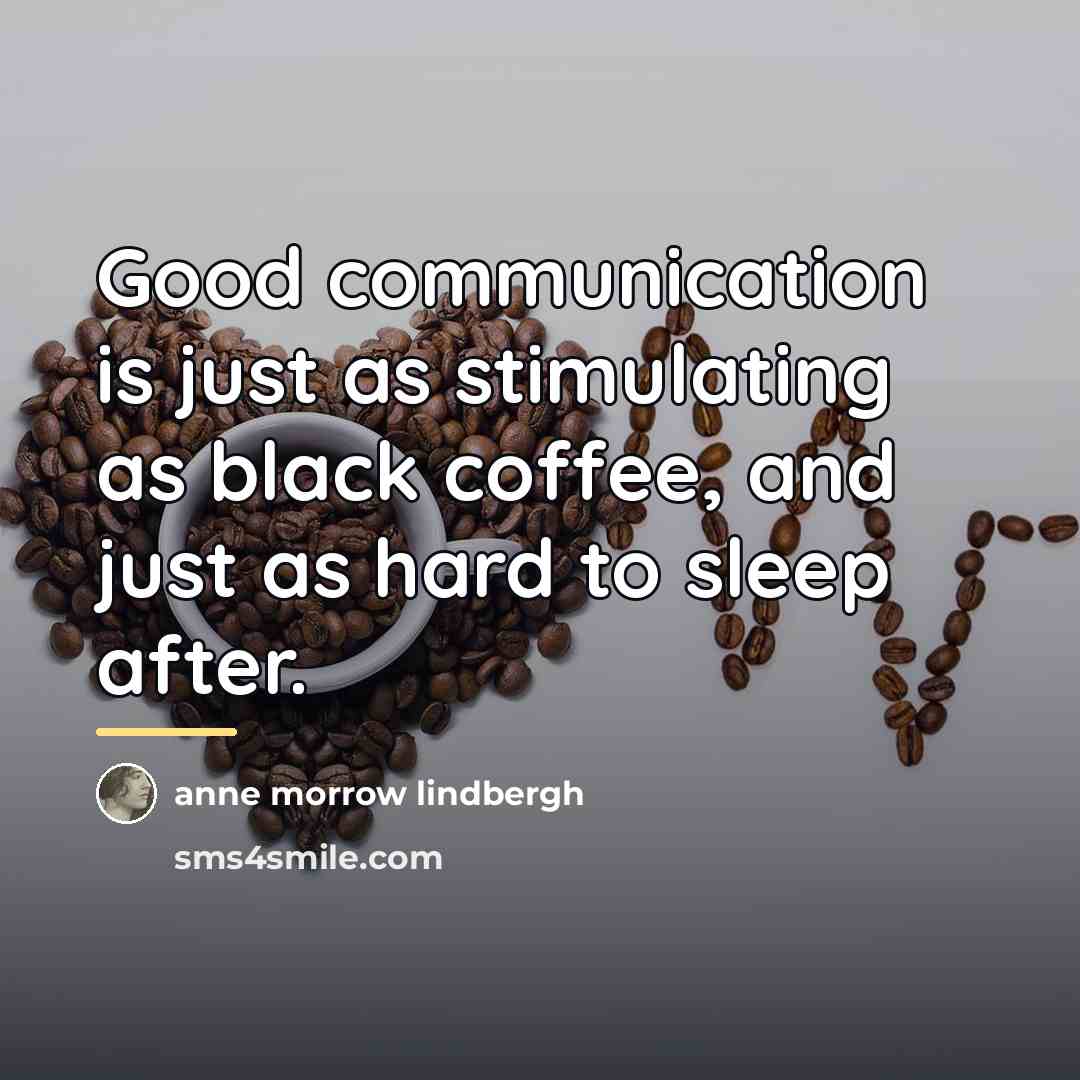 “Good communication is just as stimulating as black coffee, and…” quote by Anne Morrow Lindbergh