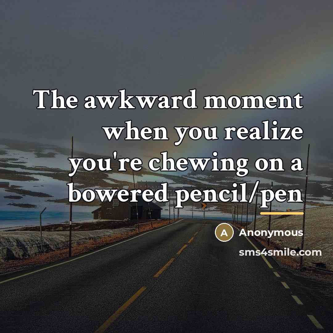 “The awkward moment when you realize you're chewing on a…” quote by Anonymous