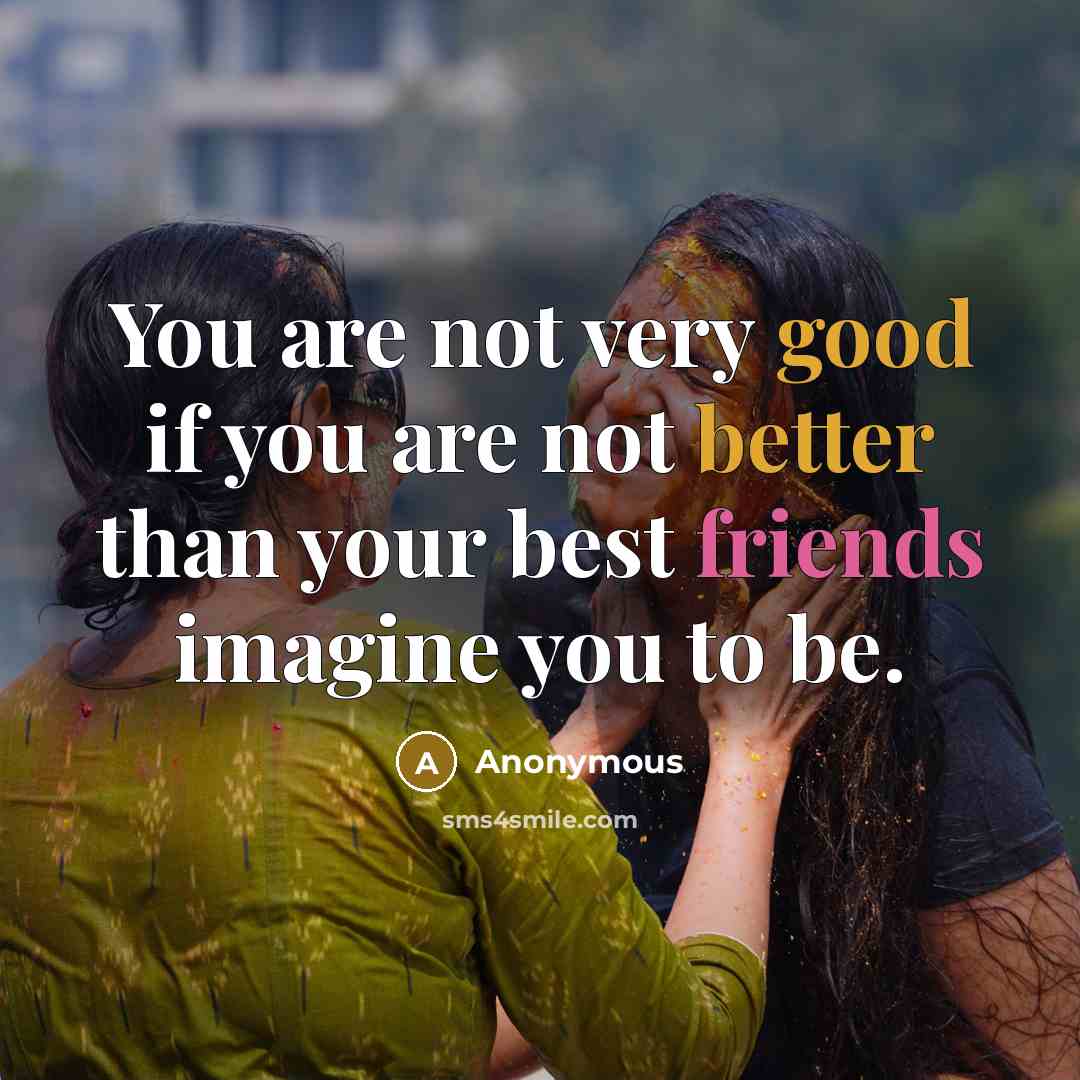 “You are not very good if you are not better…” quote by Anonymous