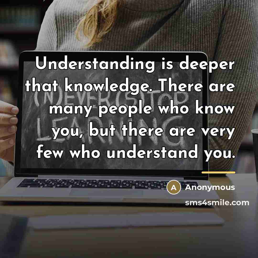 “Understanding is deeper that knowledge. There are many people who…” quote by Anonymous
