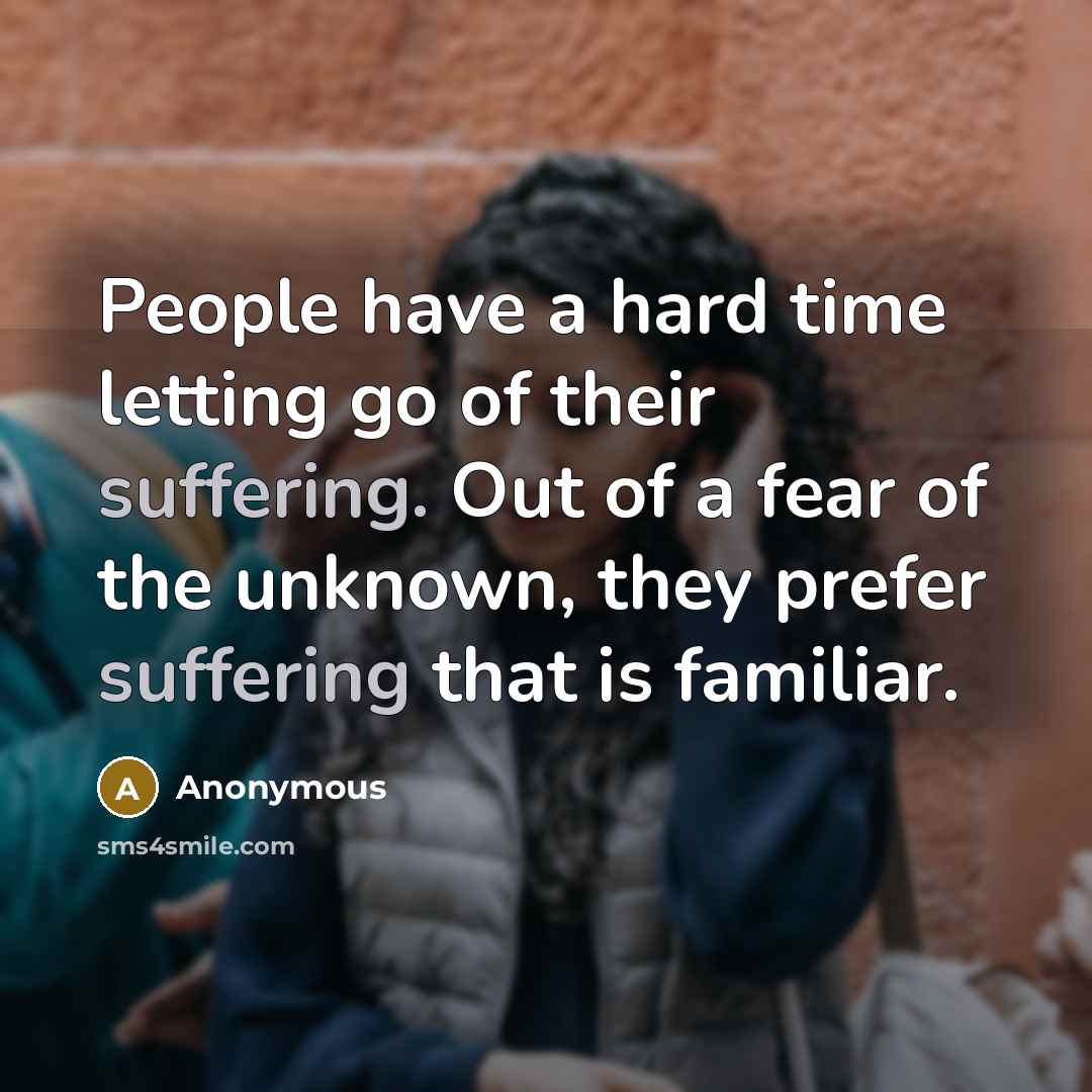 “People have a hard time letting go of their suffering.…” quote by Anonymous