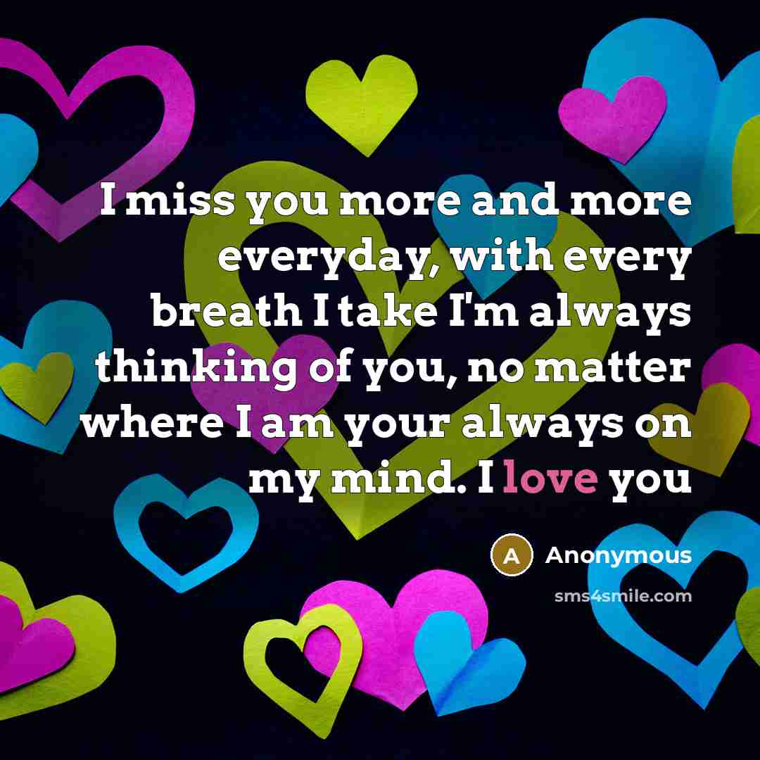 “I miss you more and more everyday, with every breath…” quote by Anonymous