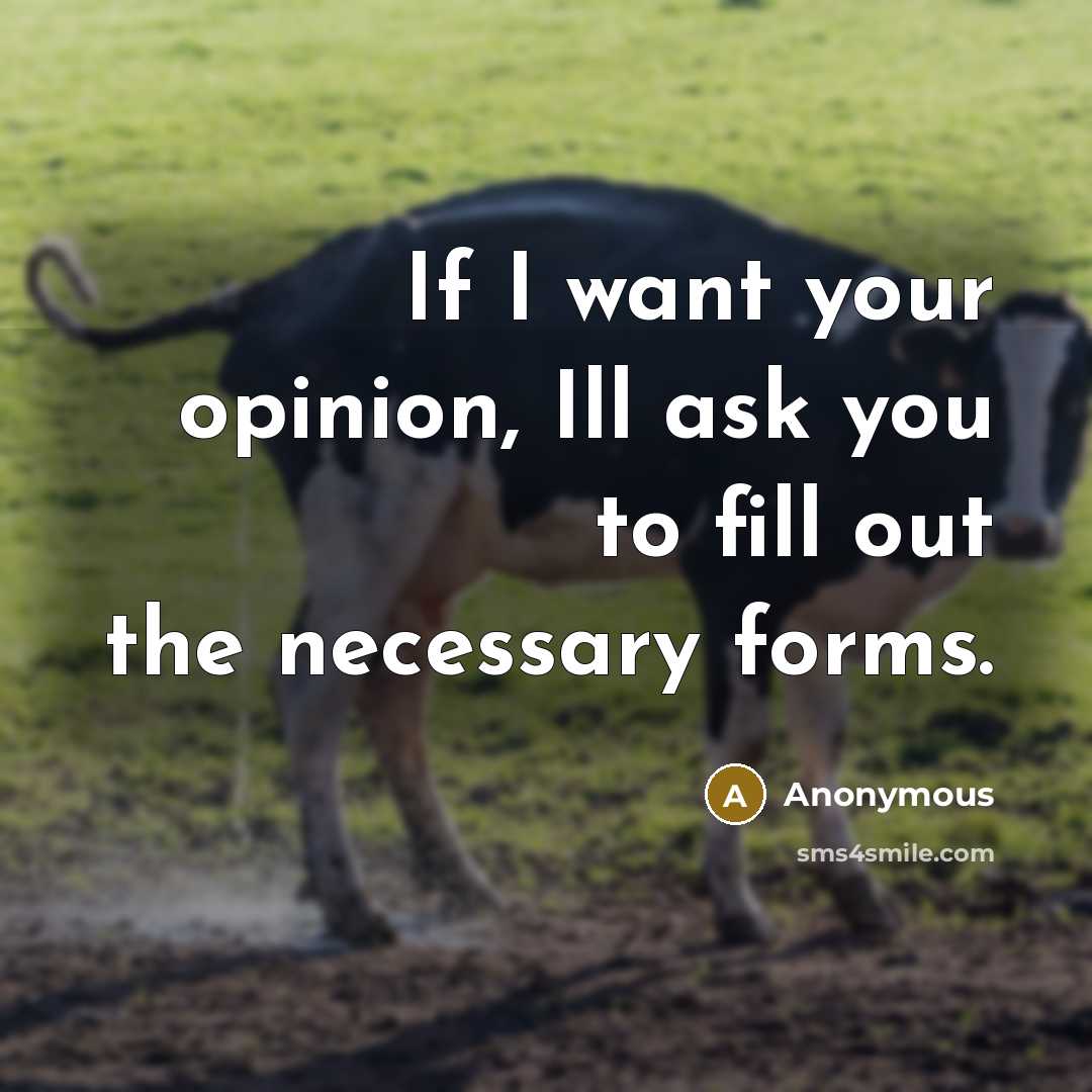 “If I want your opinion, Ill ask you to fill…” quote by Anonymous