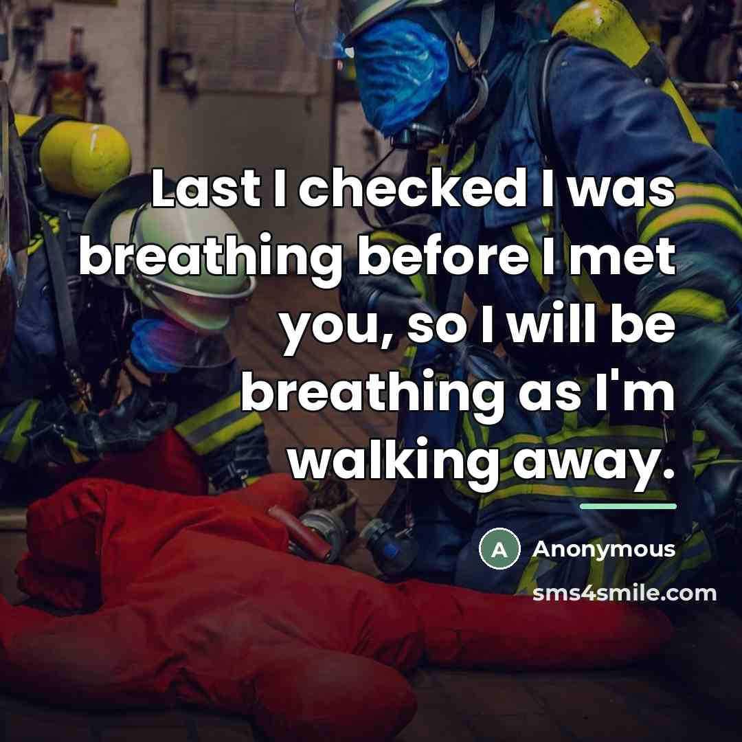 “Last I checked I was breathing before I met you,…” quote by Anonymous