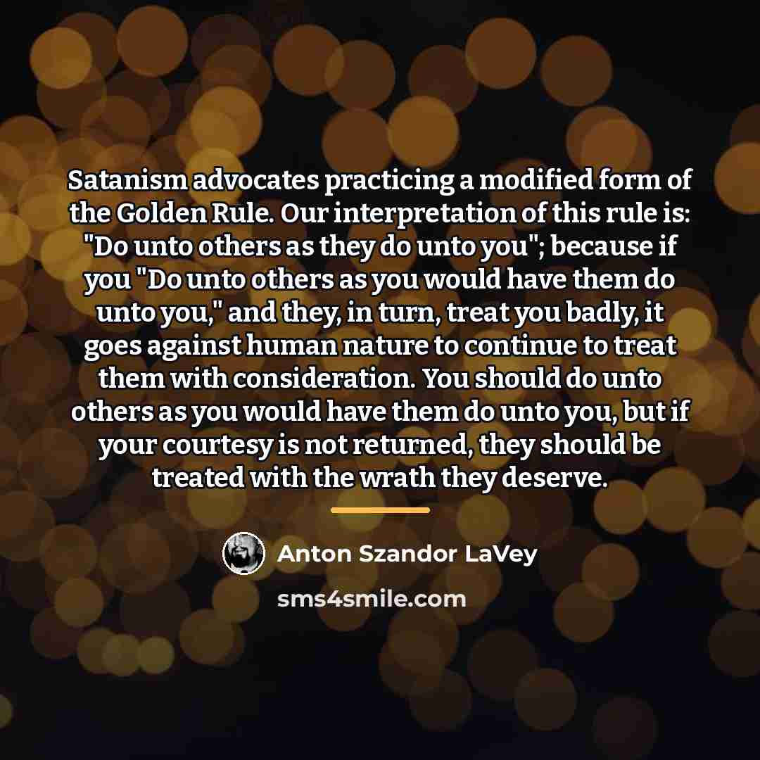“Satanism advocates practicing a modified form of the Golden Rule.…” quote by Anton Szandor LaVey
