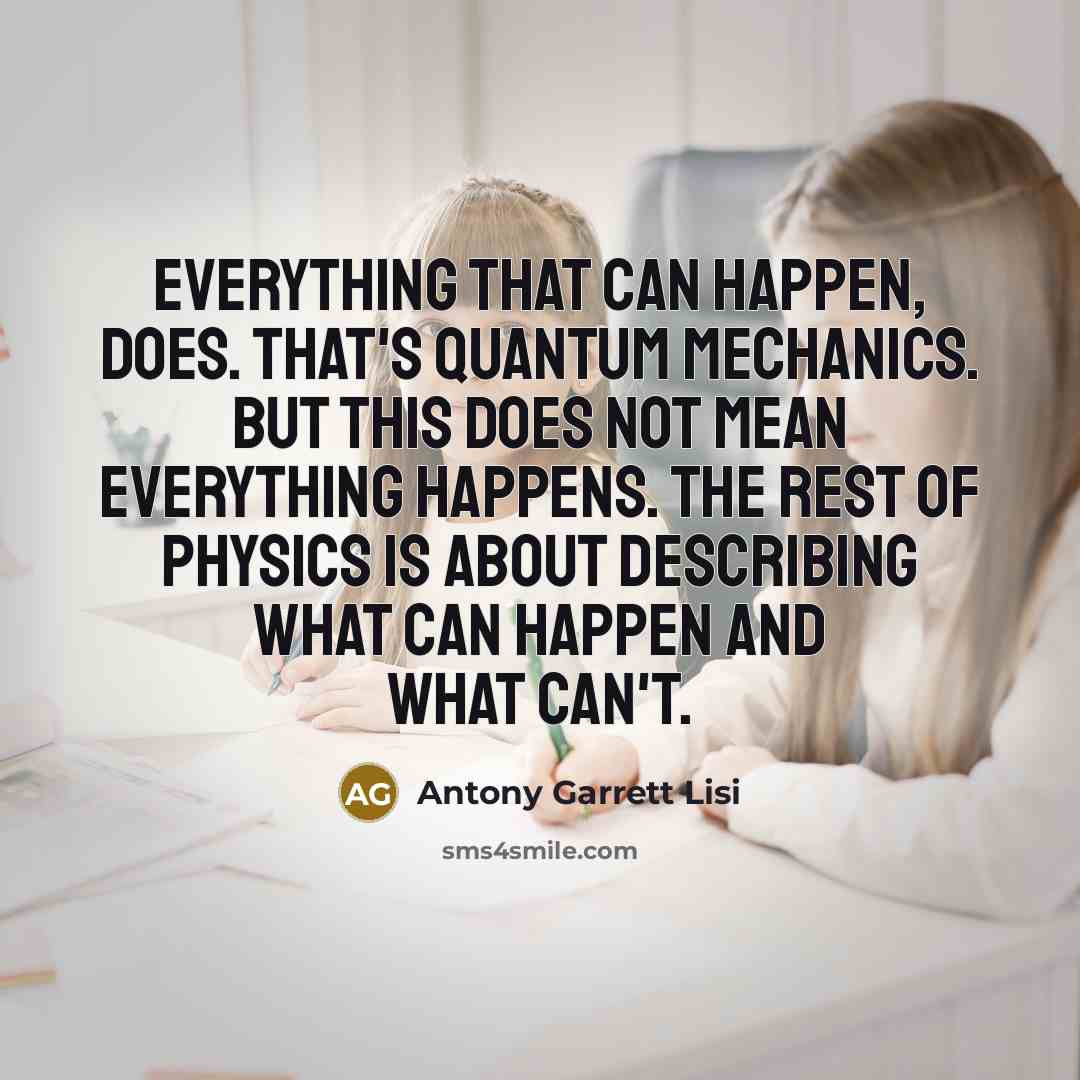 “Everything that can happen, does. That's quantum mechanics. But this…” quote by Antony Garrett Lisi