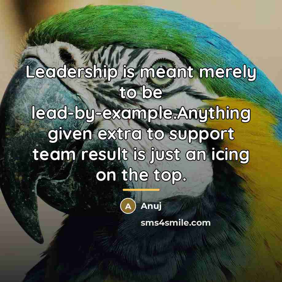 “Leadership is meant merely to be lead-by-example.Anything given extra to…” quote by Anuj