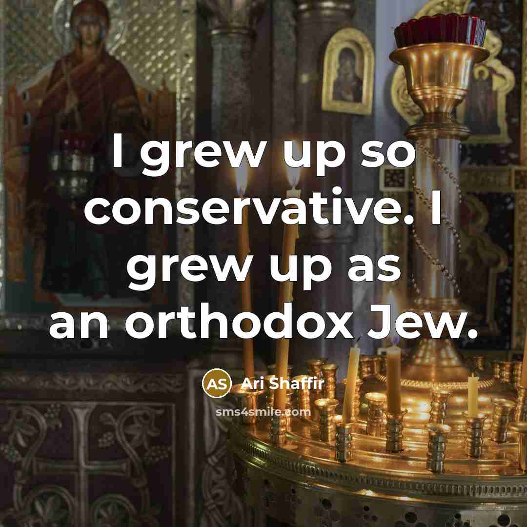 “I grew up so conservative. I grew up as an…” quote by Ari Shaffir