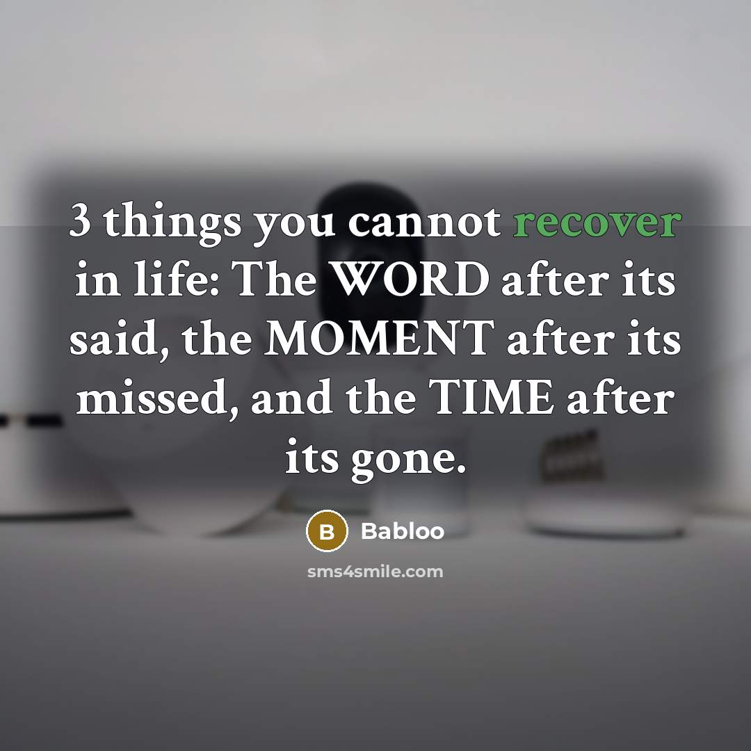 “3 things you cannot recover in life: The WORD after…” quote by Babloo