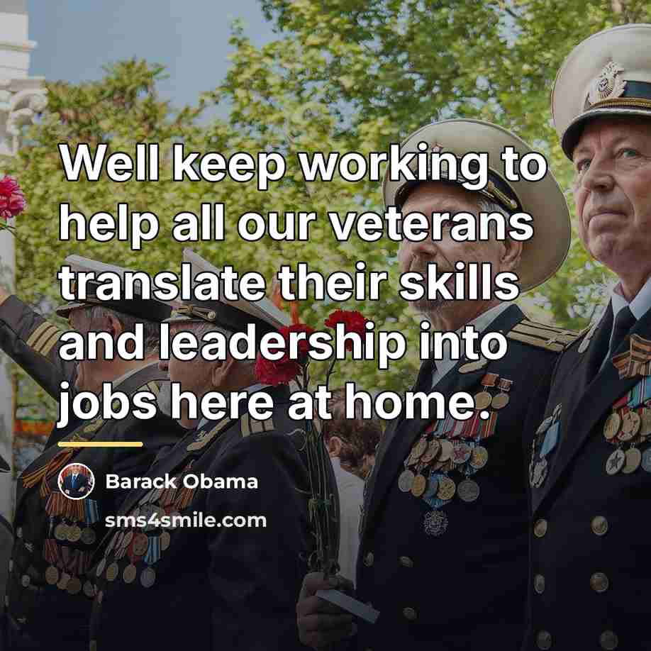 “Well keep working to help all our veterans translate their…” quote by Barack Obama