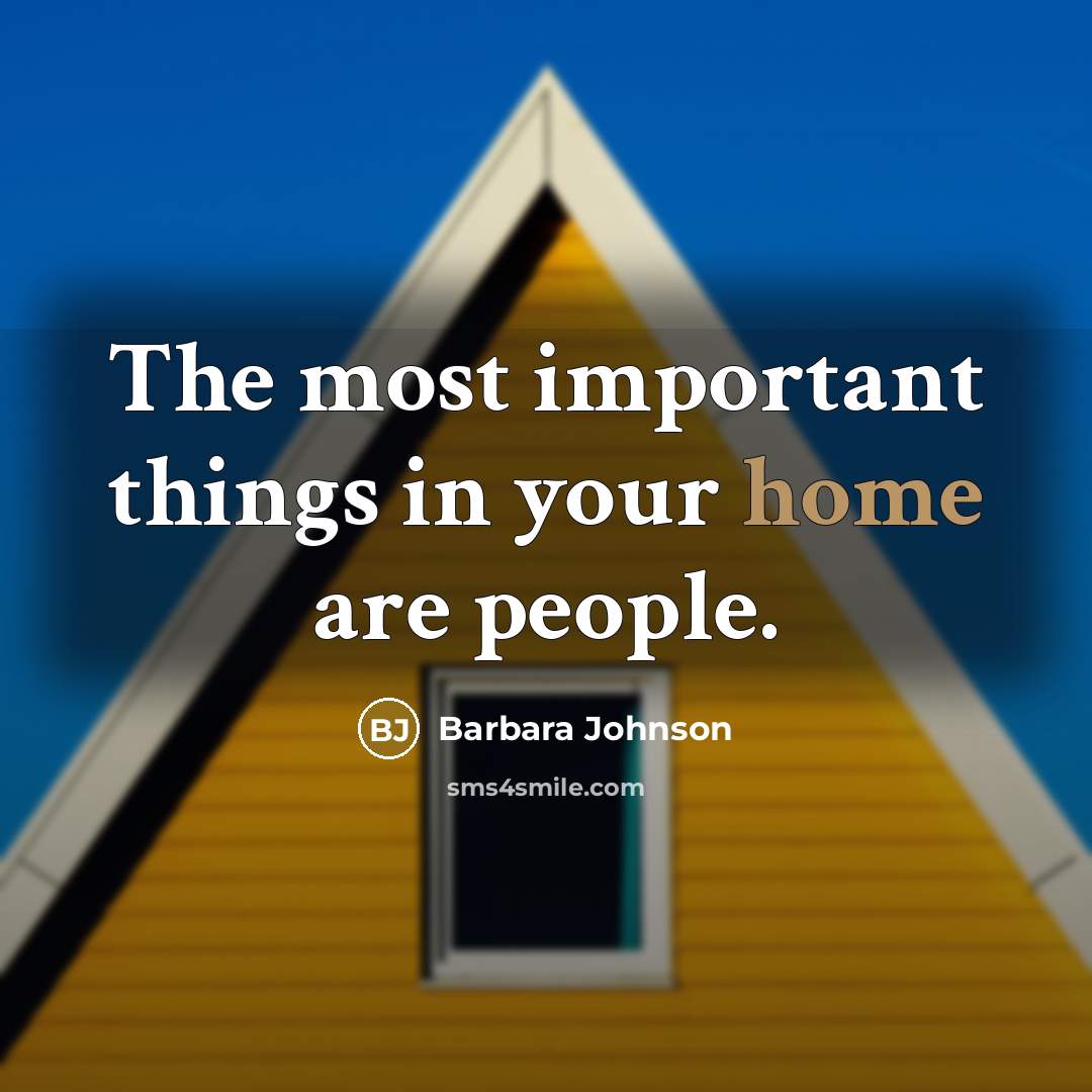 “The most important things in your home are people.…” quote by Barbara Johnson