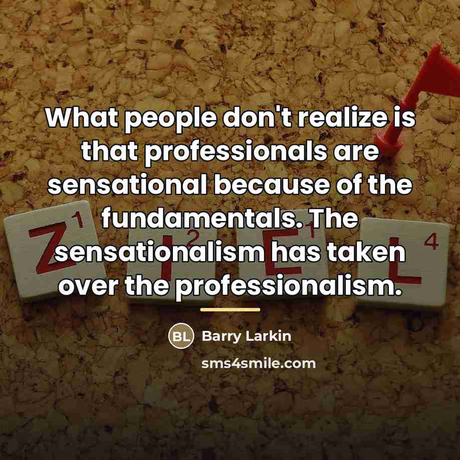 “What people don't realize is that professionals are sensational because…” quote by Barry Larkin