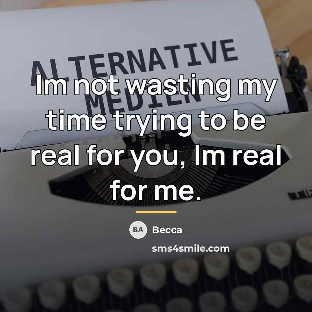 “Im not wasting my time trying to be real for…” quote by Becca