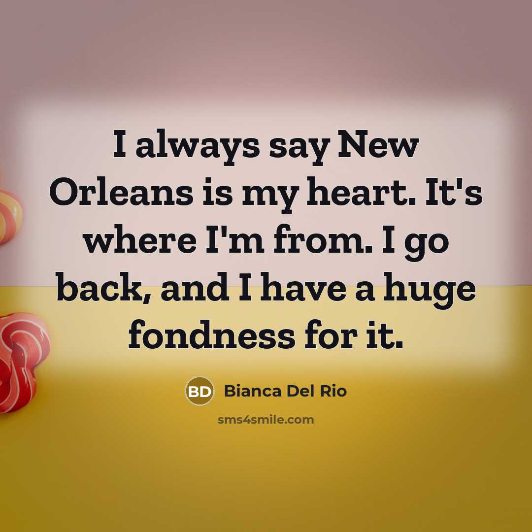 “I always say New Orleans is my heart. It's where…” quote by Bianca Del Rio