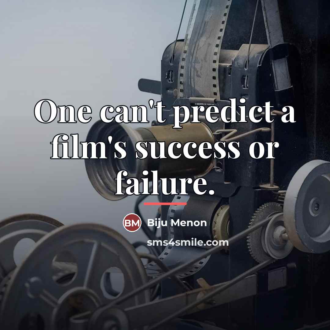 “One can't predict a film's success or failure.…” quote by Biju Menon