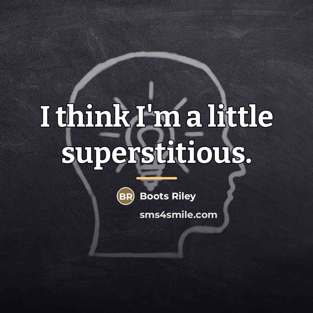 “I think I'm a little superstitious.…” quote by Boots Riley