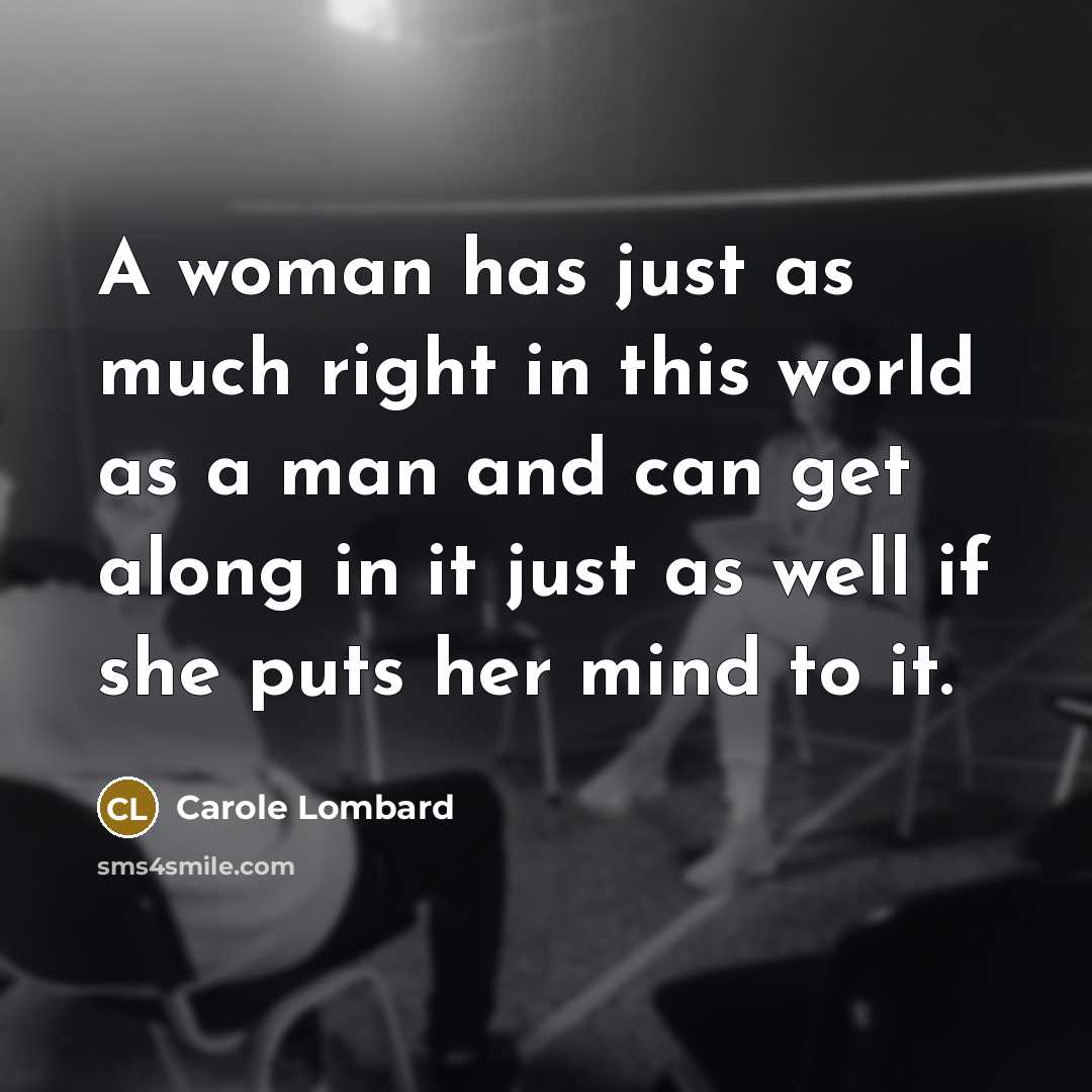 “A woman has just as much right in this world…” quote by Carole Lombard