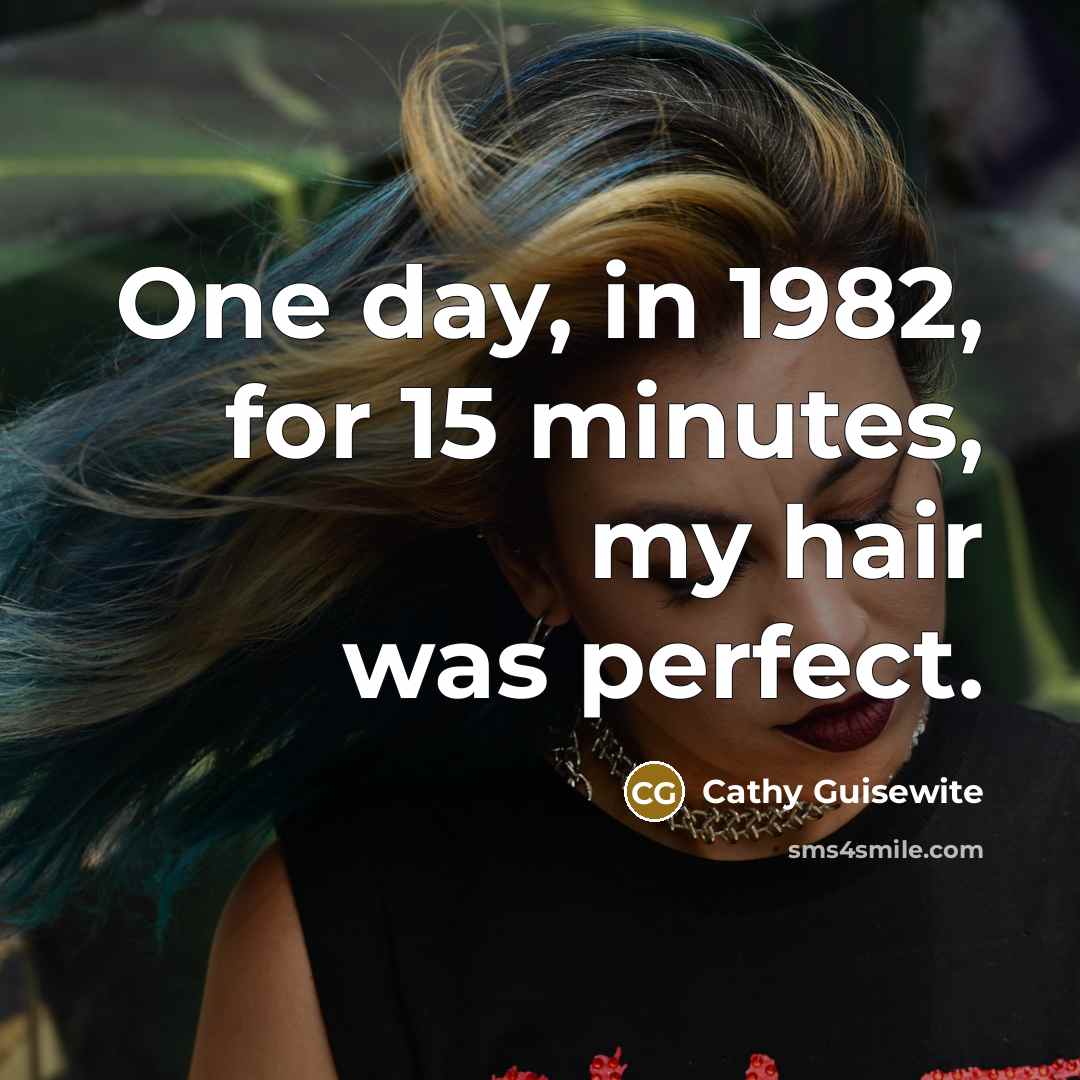 “One day, in 1982, for 15 minutes, my hair was…” quote by Cathy Guisewite