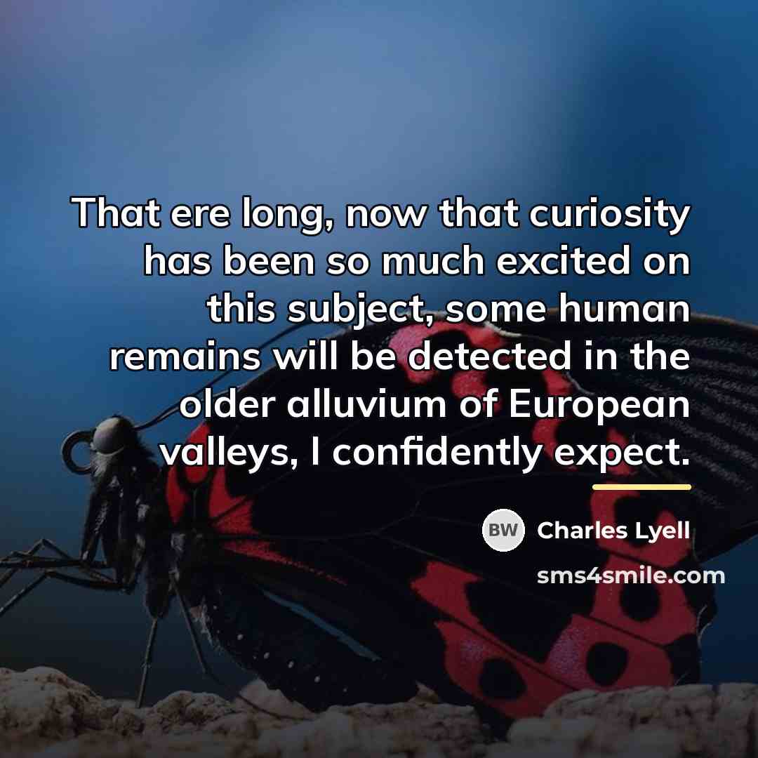 “That ere long, now that curiosity has been so much…” quote by Charles Lyell