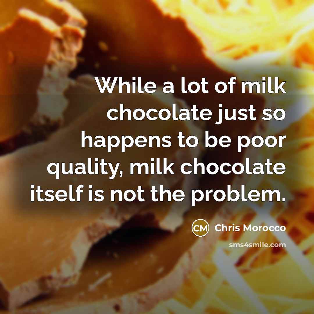 “While a lot of milk chocolate just so happens to…” quote by Chris Morocco