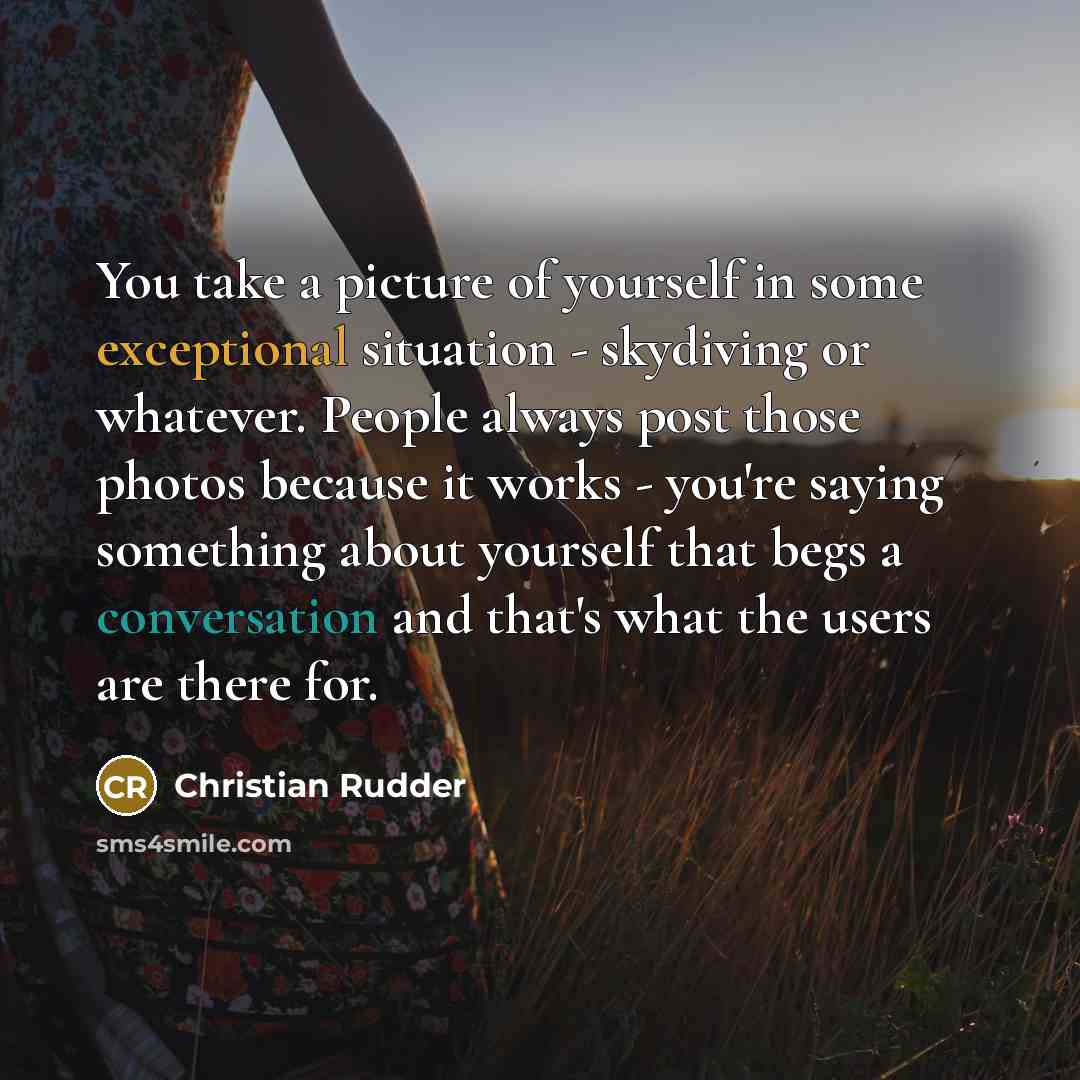“You take a picture of yourself in some exceptional situation…” quote by Christian Rudder