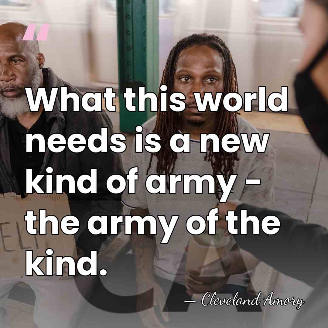 What this world needs is a new kind of army - the&hellip; - Cleveland Amory