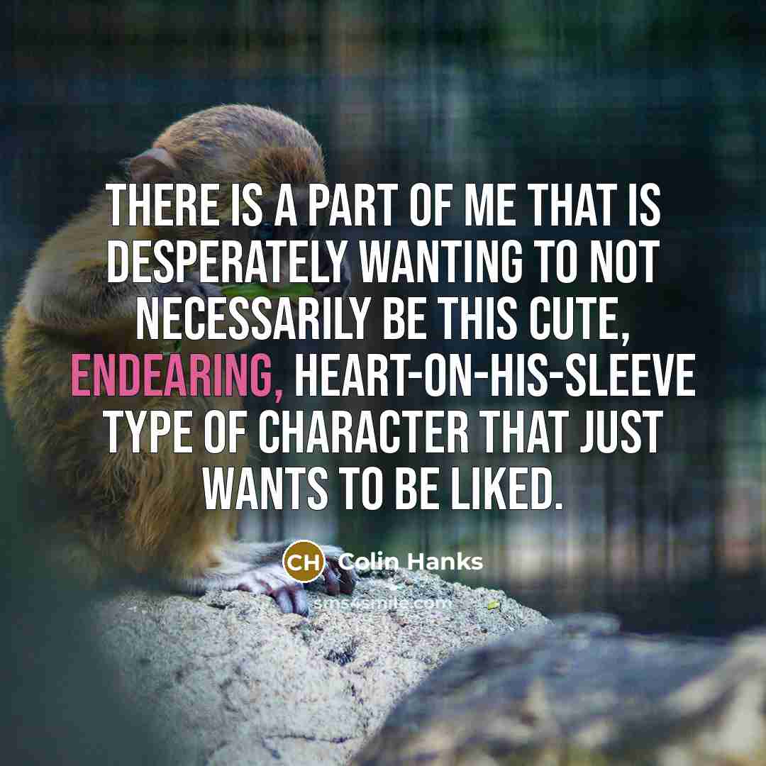 “There is a part of me that is desperately wanting…” quote by Colin Hanks