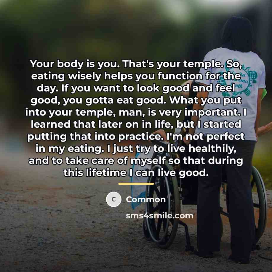 “Your body is you. That's your temple. So, eating wisely…” quote by Common