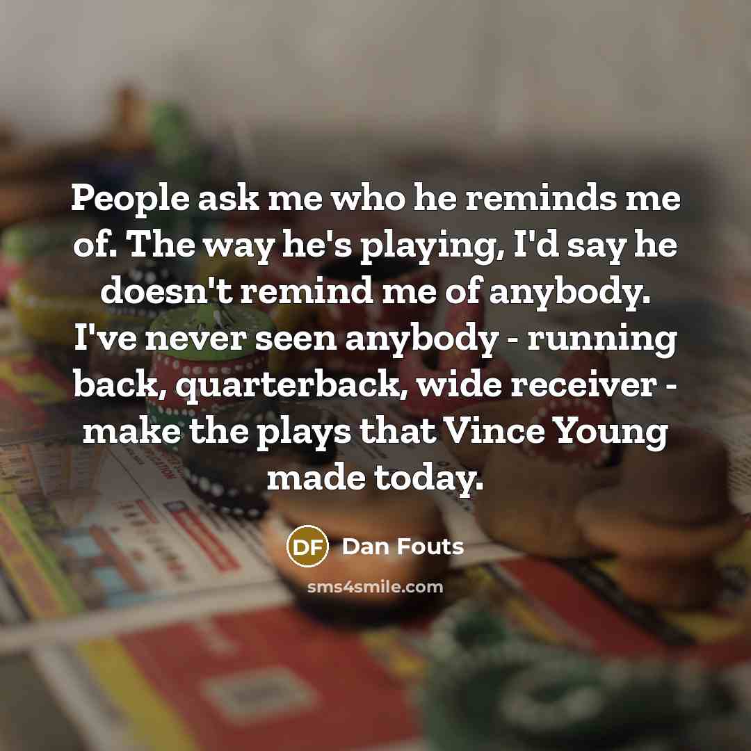 “People ask me who he reminds me of. The way…” quote by Dan Fouts