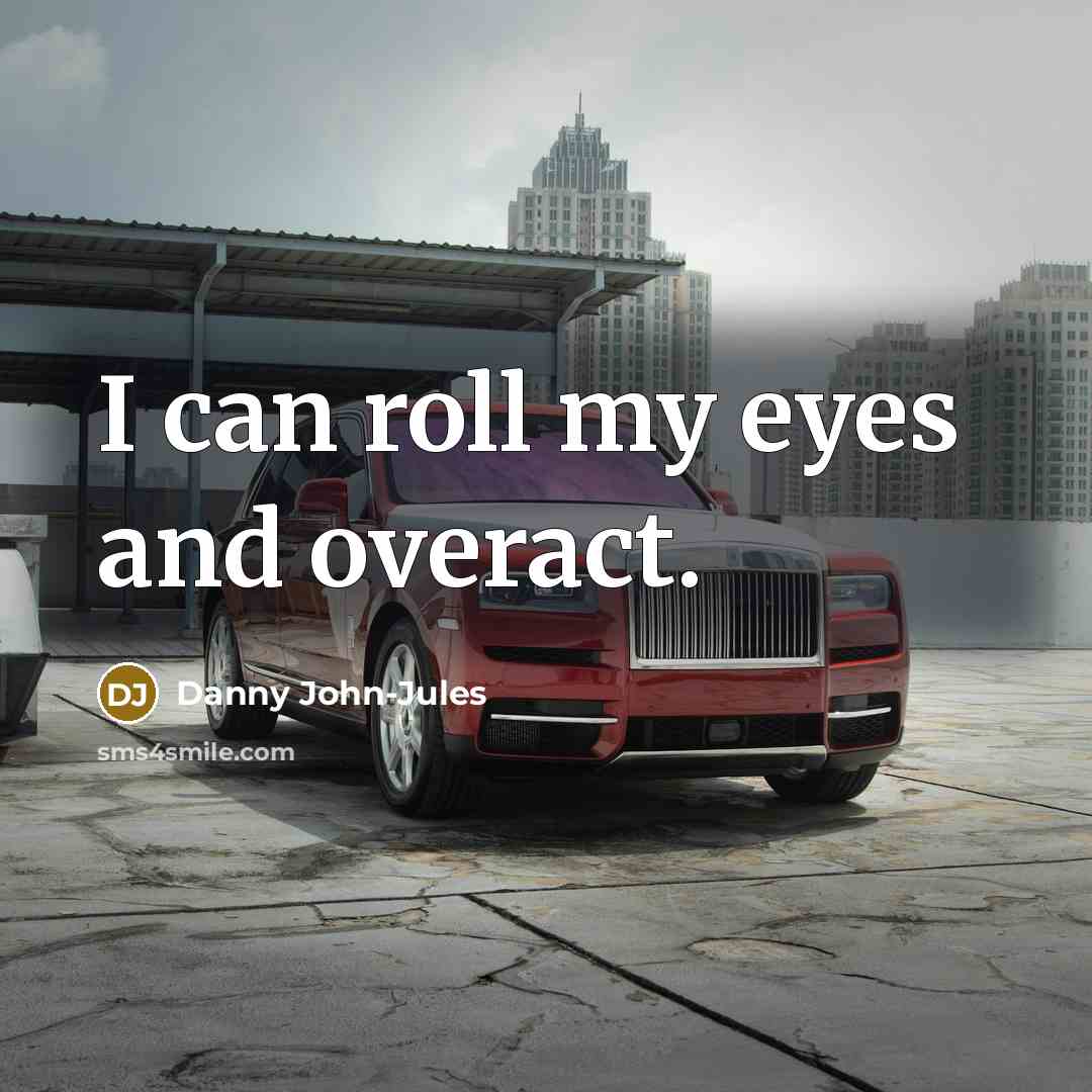 “I can roll my eyes and overact.…” quote by Danny John-Jules