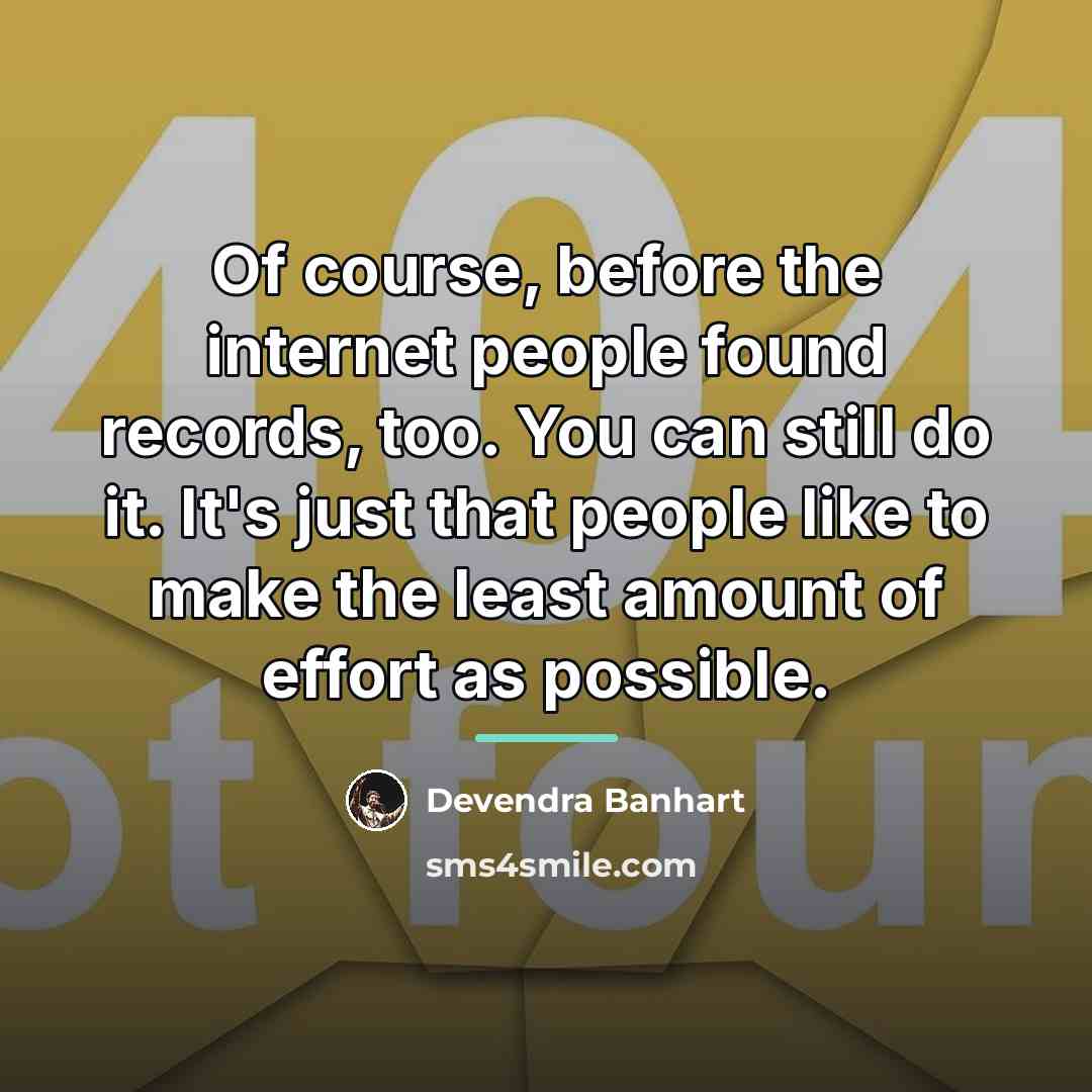 “Of course, before the internet people found records, too. You…” quote by Devendra Banhart