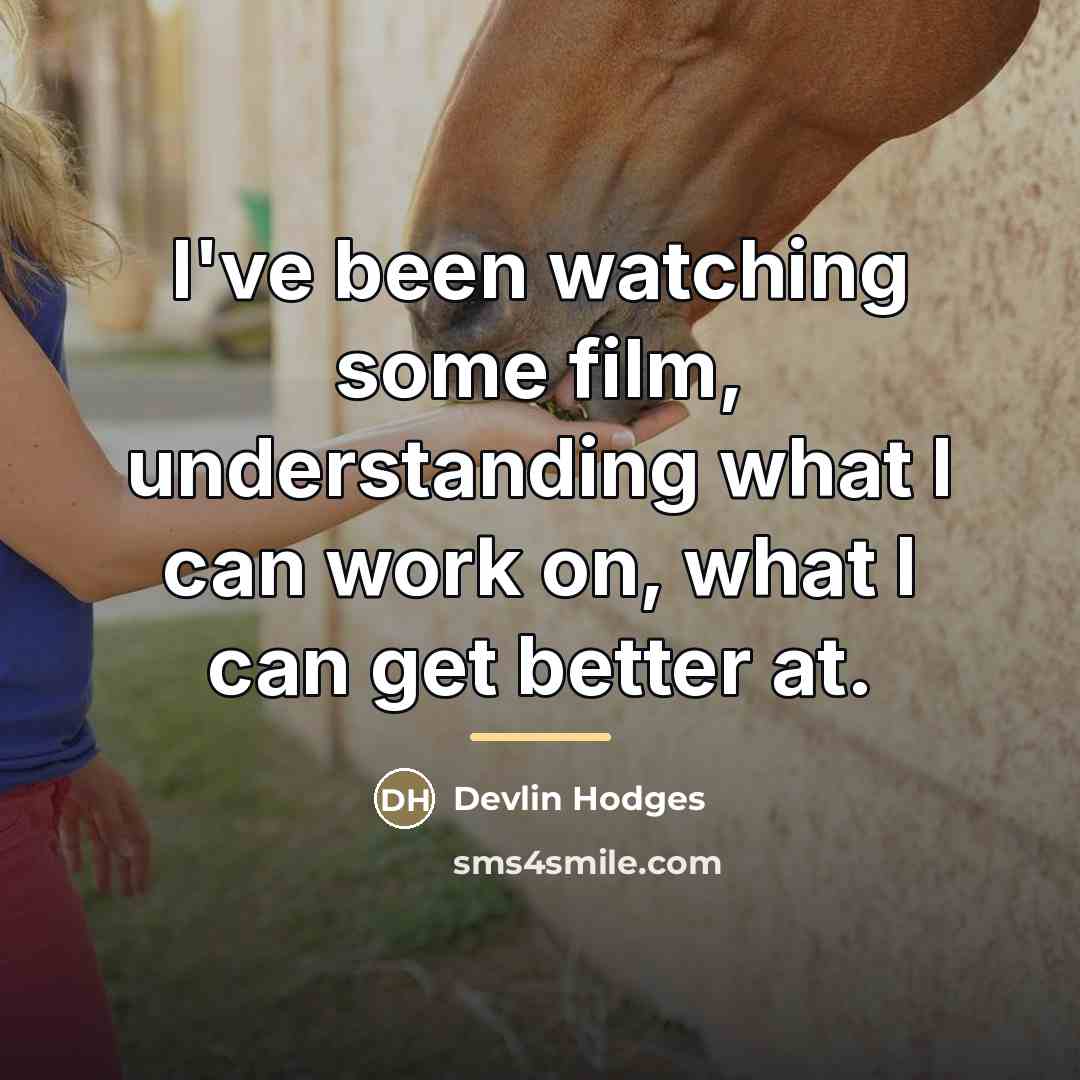“I've been watching some film, understanding what I can work…” quote by Devlin Hodges