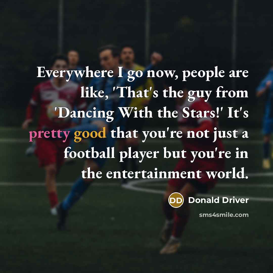 “Everywhere I go now, people are like, 'That's the guy…” quote by Donald Driver