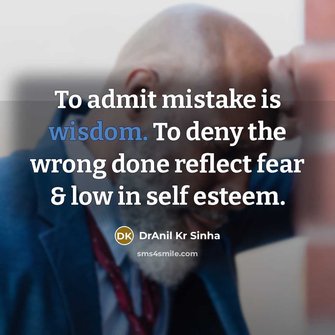 “To admit mistake is wisdom. To deny the wrong done…” quote by DrAnil Kr Sinha