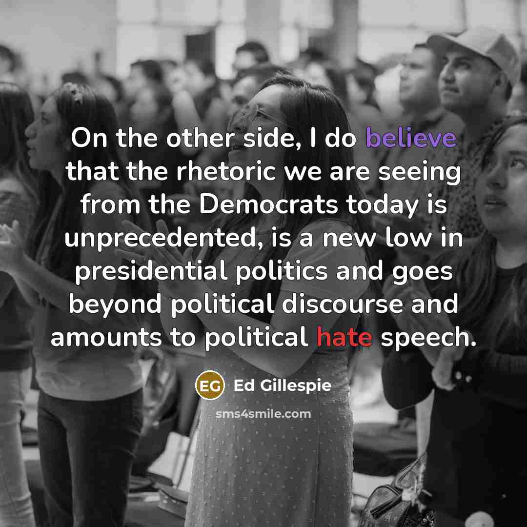 “On the other side, I do believe that the rhetoric…” quote by Ed Gillespie