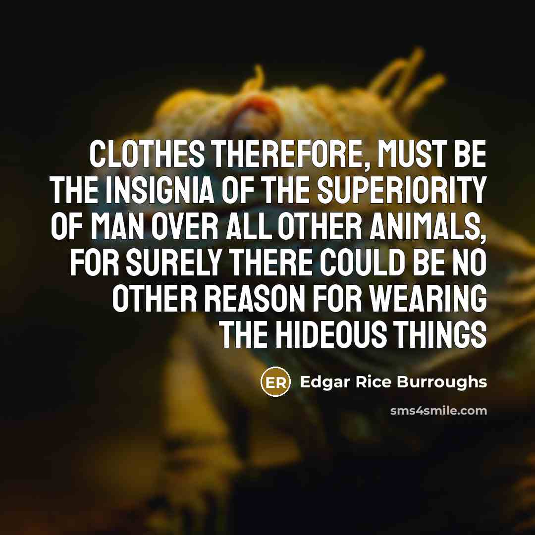 “Clothes therefore, must be the insignia of the superiority of…” quote by Edgar Rice Burroughs